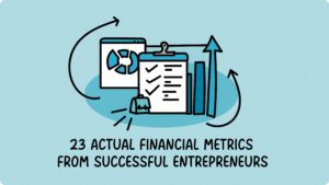 23 Actual Financial Metrics from Successful Entrepreneurs