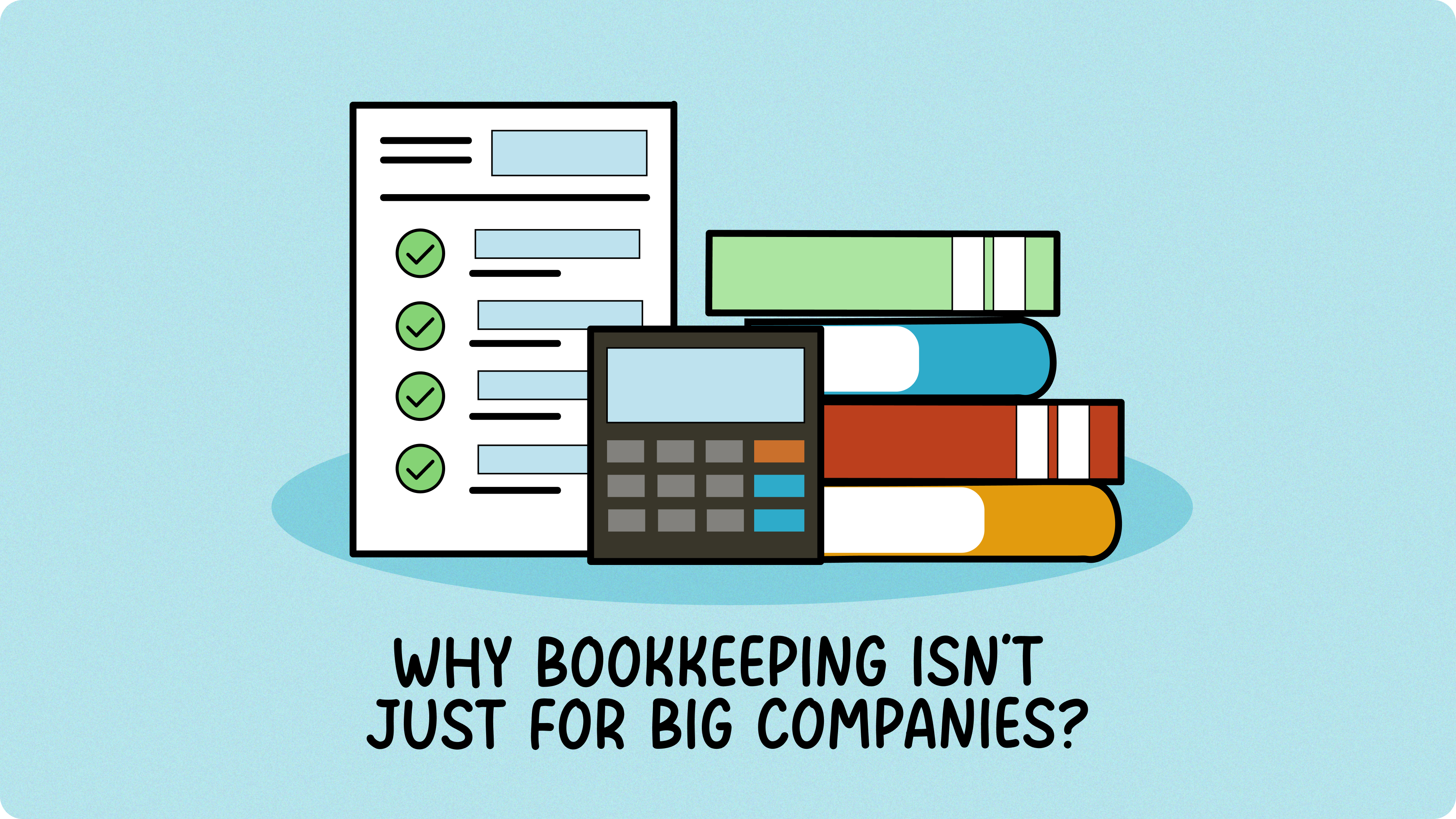 Why Bookkeeping Isn’t Just for Big Companies