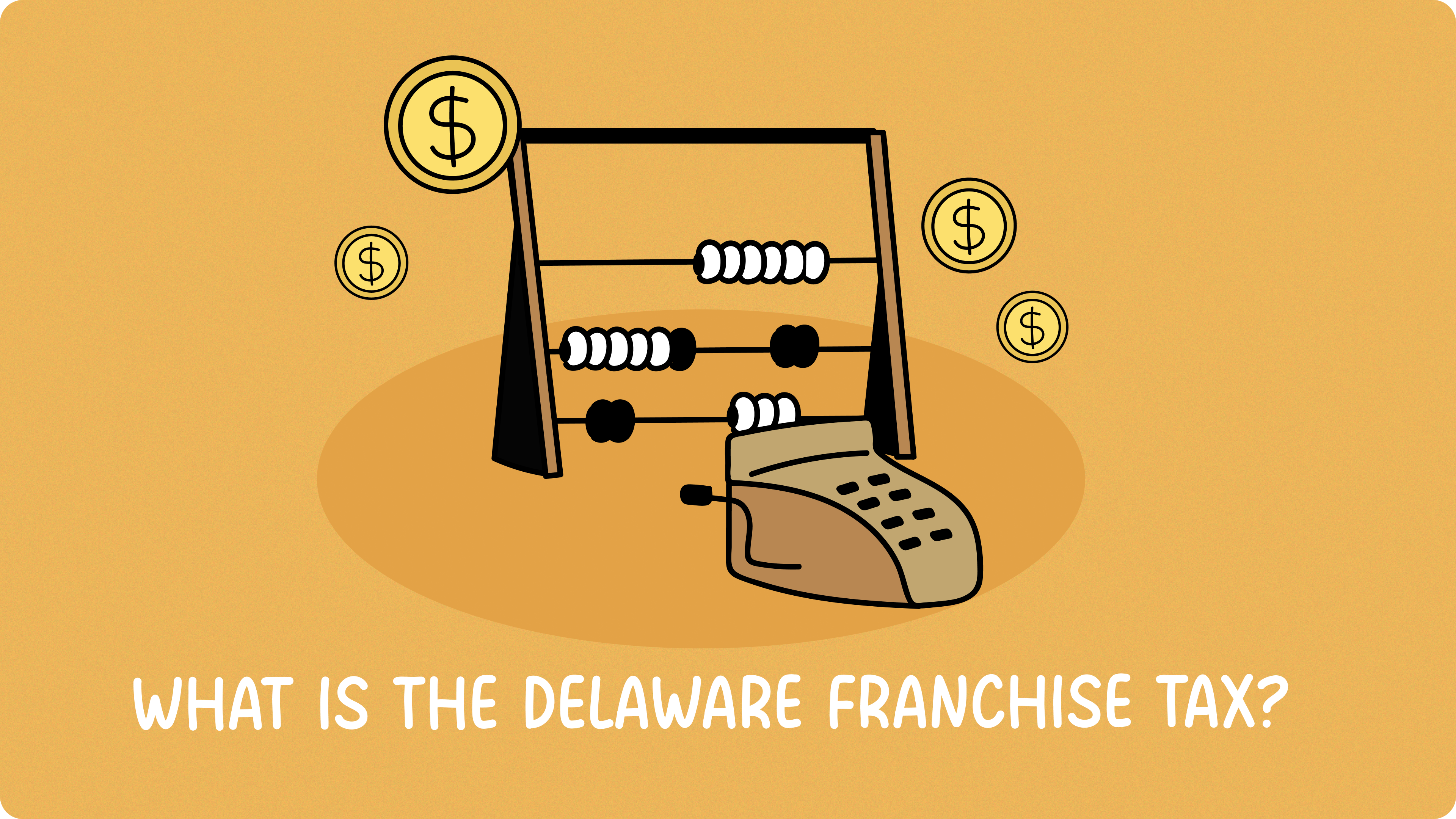 What is the Delaware Franchise Tax? Tax Calculation and Payment Process Explained