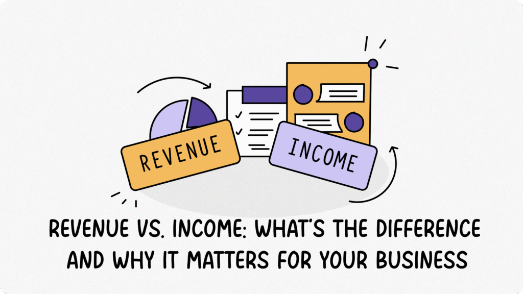 Revenue vs. Income: What’s the Difference and Why It Matters for Your Business 